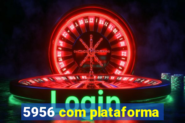 5956 com plataforma